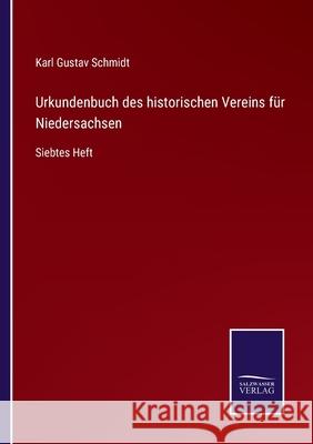 Urkundenbuch des historischen Vereins für Niedersachsen: Siebtes Heft Schmidt, Karl Gustav 9783752529487