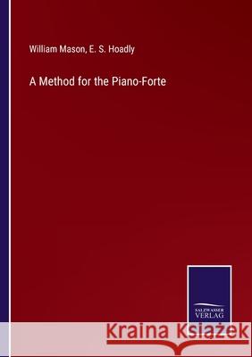 A Method for the Piano-Forte William Mason, E S Hoadly 9783752529982 Salzwasser-Verlag Gmbh