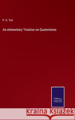 An elementary Treatise on Quaternions P G Tait 9783752530391 Salzwasser-Verlag Gmbh