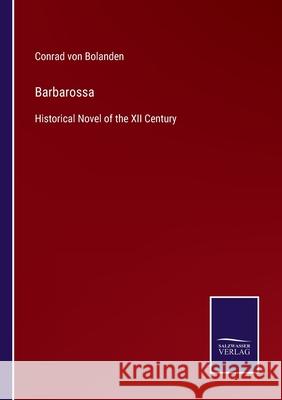 Barbarossa: Historical Novel of the XII Century Conrad Von Bolanden 9783752530483