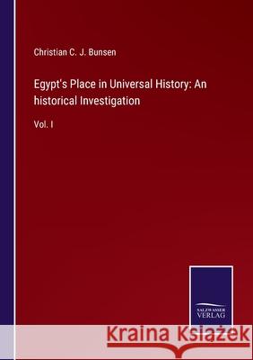 Egypt's Place in Universal History: An historical Investigation: Vol. I Christian C J Bunsen 9783752531022