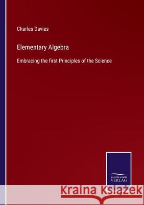 Elementary Algebra: Embracing the first Principles of the Science Charles Davies 9783752531046 Salzwasser-Verlag Gmbh