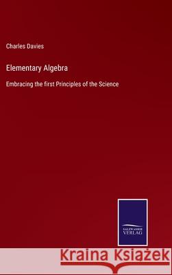 Elementary Algebra: Embracing the first Principles of the Science Charles Davies 9783752531053 Salzwasser-Verlag Gmbh