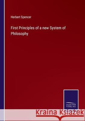 First Principles of a new System of Philosophy Herbert Spencer 9783752531206 Salzwasser-Verlag Gmbh