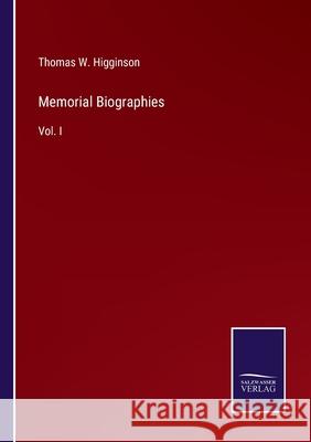 Memorial Biographies: Vol. I Thomas Wentworth Higginson 9783752531305 Salzwasser-Verlag