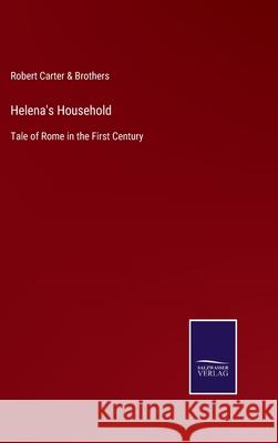 Helena's Household: Tale of Rome in the First Century Robert Carter & Brothers 9783752531350 Salzwasser-Verlag