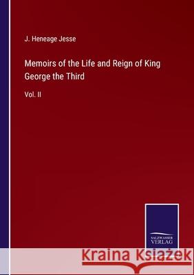 Memoirs of the Life and Reign of King George the Third: Vol. II J Heneage Jesse 9783752531985 Salzwasser-Verlag