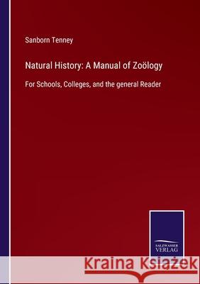 Natural History: A Manual of Zoölogy: For Schools, Colleges, and the general Reader Sanborn Tenney 9783752532180 Salzwasser-Verlag