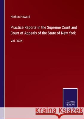Practice Reports in the Supreme Court and Court of Appeals of the State of New York: Vol. XXIX Nathan Howard 9783752532388 Salzwasser-Verlag