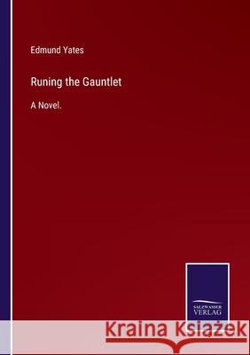 Runing the Gauntlet: A Novel. Edmund Yates 9783752532623