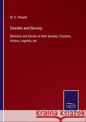 Sweden and Norway: Sketches and Stories of their Scenery, Customs, History, Legends, etc. M G Sleeper 9783752532746 Salzwasser-Verlag
