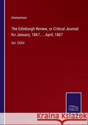 The Edinburgh Review, or Critical Journal: for January, 1867.....April, 1867: Vol. CXXV Anonymous 9783752533200