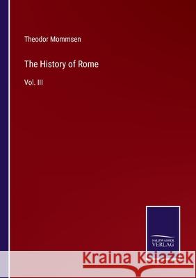 The History of Rome: Vol. III Theodor Mommsen 9783752533385 Salzwasser-Verlag