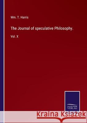 The Journal of speculative Philosophy.: Vol. X Wm T Harris 9783752533620 Salzwasser-Verlag