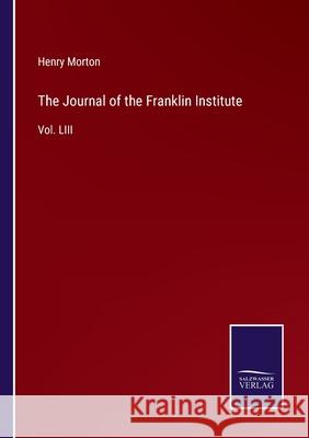 The Journal of the Franklin Institute: Vol. LIII Henry Morton 9783752533668