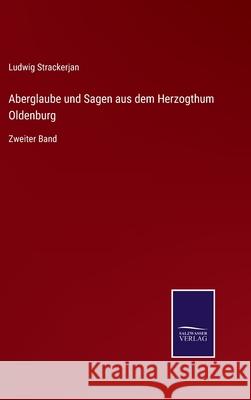 Aberglaube und Sagen aus dem Herzogthum Oldenburg: Zweiter Band Ludwig Strackerjan 9783752534795