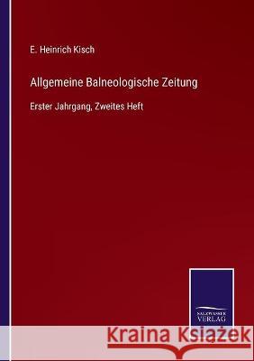 Allgemeine Balneologische Zeitung: Erster Jahrgang, Zweites Heft E Heinrich Kisch 9783752534849 Salzwasser-Verlag Gmbh