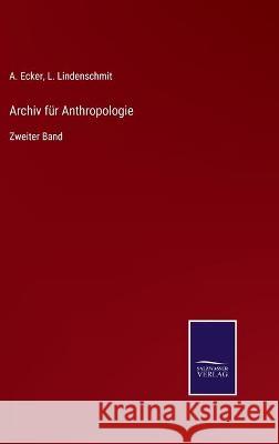 Archiv für Anthropologie: Zweiter Band A Ecker, L Lindenschmit 9783752535037 Salzwasser-Verlag Gmbh