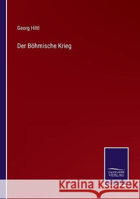 Der Böhmische Krieg Georg Hiltl 9783752535907