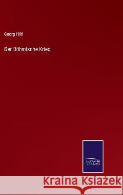 Der Böhmische Krieg Georg Hiltl 9783752535914 Salzwasser-Verlag Gmbh