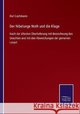 Der Nibelunge Noth und die Klage: Nach der ältesten Überlieferung mit Bezeichnung des Unechten und mit den Abweichungen der gemeinen Lesart Lachmann, Karl 9783752535969 Salzwasser-Verlag Gmbh