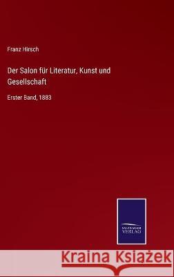 Der Salon für Literatur, Kunst und Gesellschaft: Erster Band, 1883 Franz Hirsch 9783752536010