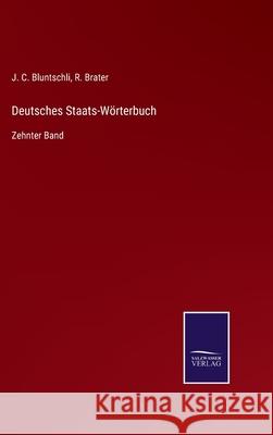 Deutsches Staats-Wörterbuch: Zehnter Band J C Bluntschli, R Brater 9783752536218 Salzwasser-Verlag Gmbh