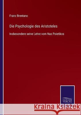 Die Psychologie des Aristoteles: Insbesondere seine Lehre vom Nus Poietikos Franz Brentano 9783752536461