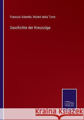 Geschichte der Kreuzzüge Robert Della Torre, Francois Valentin 9783752536942