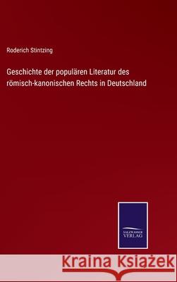 Geschichte der populären Literatur des römisch-kanonischen Rechts in Deutschland Stintzing, Roderich 9783752537178 Salzwasser-Verlag Gmbh