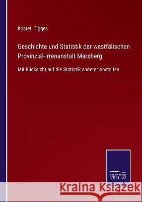 Geschichte und Statistik der westfälischen Provinzial-Irrenanstalt Marsberg: Mit Rücksicht auf die Statistik anderer Anstalten Koster 9783752537260