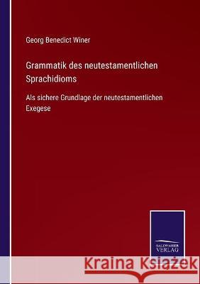 Grammatik des neutestamentlichen Sprachidioms: Als sichere Grundlage der neutestamentlichen Exegese Georg Benedict Winer 9783752537420 Salzwasser-Verlag Gmbh