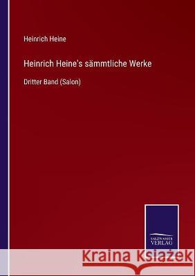 Heinrich Heine's sämmtliche Werke: Dritter Band (Salon) Heine, Heinrich 9783752537727 Salzwasser-Verlag Gmbh