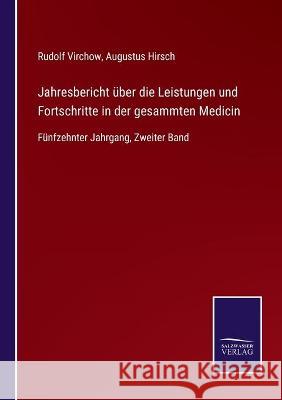 Jahresbericht über die Leistungen und Fortschritte in der gesammten Medicin: Fünfzehnter Jahrgang, Zweiter Band Virchow, Rudolf 9783752537987