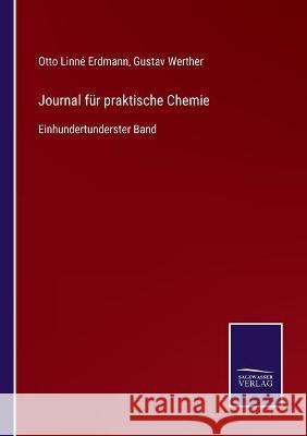 Journal für praktische Chemie: Einhundertunderster Band Otto Linné Erdmann, Gustav Werther 9783752538045