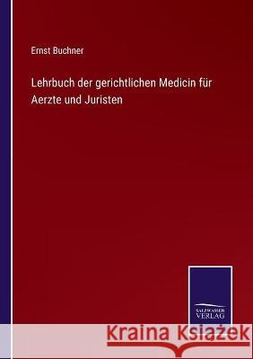 Lehrbuch der gerichtlichen Medicin für Aerzte und Juristen Ernst Buchner 9783752538168