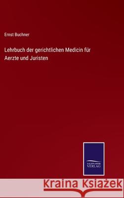 Lehrbuch der gerichtlichen Medicin für Aerzte und Juristen Ernst Buchner 9783752538175