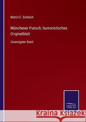 Münchener Punsch, humoristisches Originalblatt: Zwanzigster Band Martin E Schleich 9783752538380