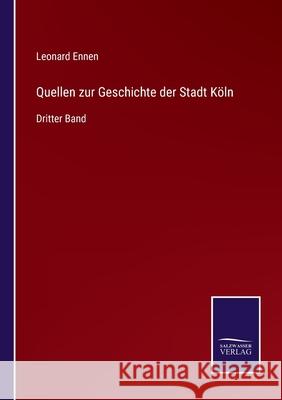Quellen zur Geschichte der Stadt Köln: Dritter Band Ennen, Leonard 9783752538809