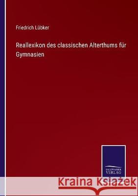 Reallexikon des classischen Alterthums für Gymnasien Friedrich Lübker 9783752538823