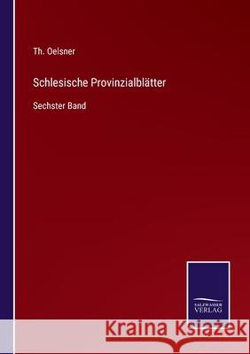 Schlesische Provinzialblätter: Sechster Band Th Oelsner 9783752539066 Salzwasser-Verlag Gmbh