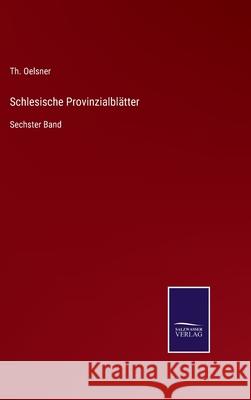 Schlesische Provinzialblätter: Sechster Band Th Oelsner 9783752539073 Salzwasser-Verlag Gmbh
