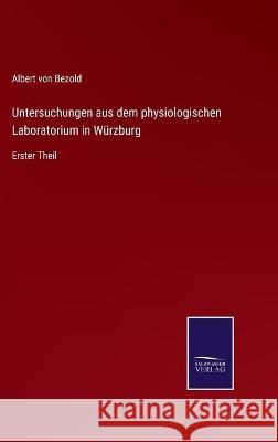 Untersuchungen aus dem physiologischen Laboratorium in Würzburg: Erster Theil Von Bezold, Albert 9783752539271 Salzwasser-Verlag Gmbh