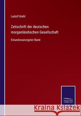 Zeitschrift der deutschen morgenländischen Gesellschaft: Einundzwanzigster Band Ludolf Krehl 9783752539448 Salzwasser-Verlag Gmbh