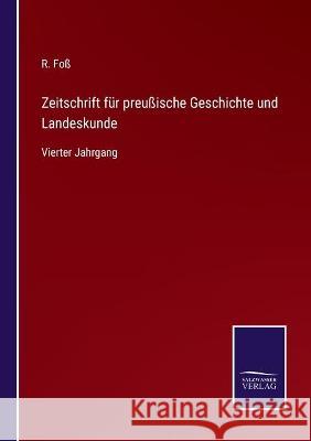 Zeitschrift für preußische Geschichte und Landeskunde: Vierter Jahrgang Foß, R. 9783752539547 Salzwasser-Verlag Gmbh