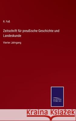 Zeitschrift für preußische Geschichte und Landeskunde: Vierter Jahrgang R Foß 9783752539554 Salzwasser-Verlag Gmbh