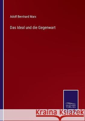 Das Ideal und die Gegenwart Adolf Bernhard Marx 9783752540482 Salzwasser-Verlag Gmbh