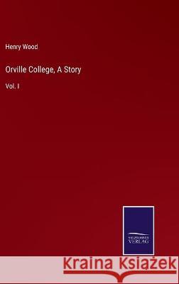 Orville College, A Story: Vol. I Henry Wood 9783752540734 Salzwasser-Verlag Gmbh