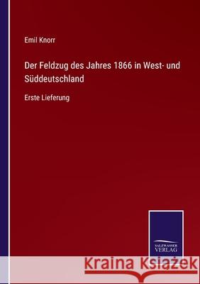 Der Feldzug des Jahres 1866 in West- und Süddeutschland: Erste Lieferung Knorr, Emil 9783752540888