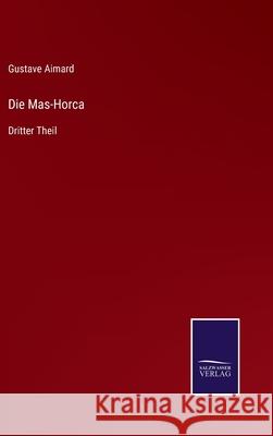 Die Mas-Horca: Dritter Theil Gustave Aimard 9783752541670 Salzwasser-Verlag Gmbh